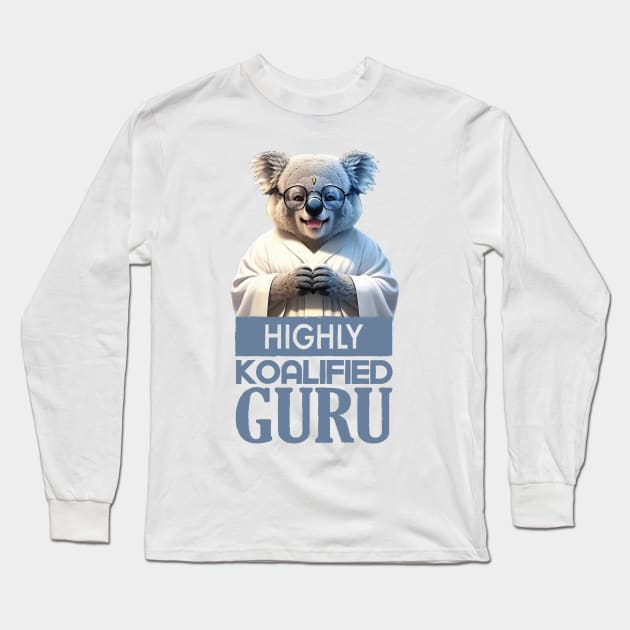 Just a Highly Koalified Guru Koala Long Sleeve T-Shirt by Dmytro